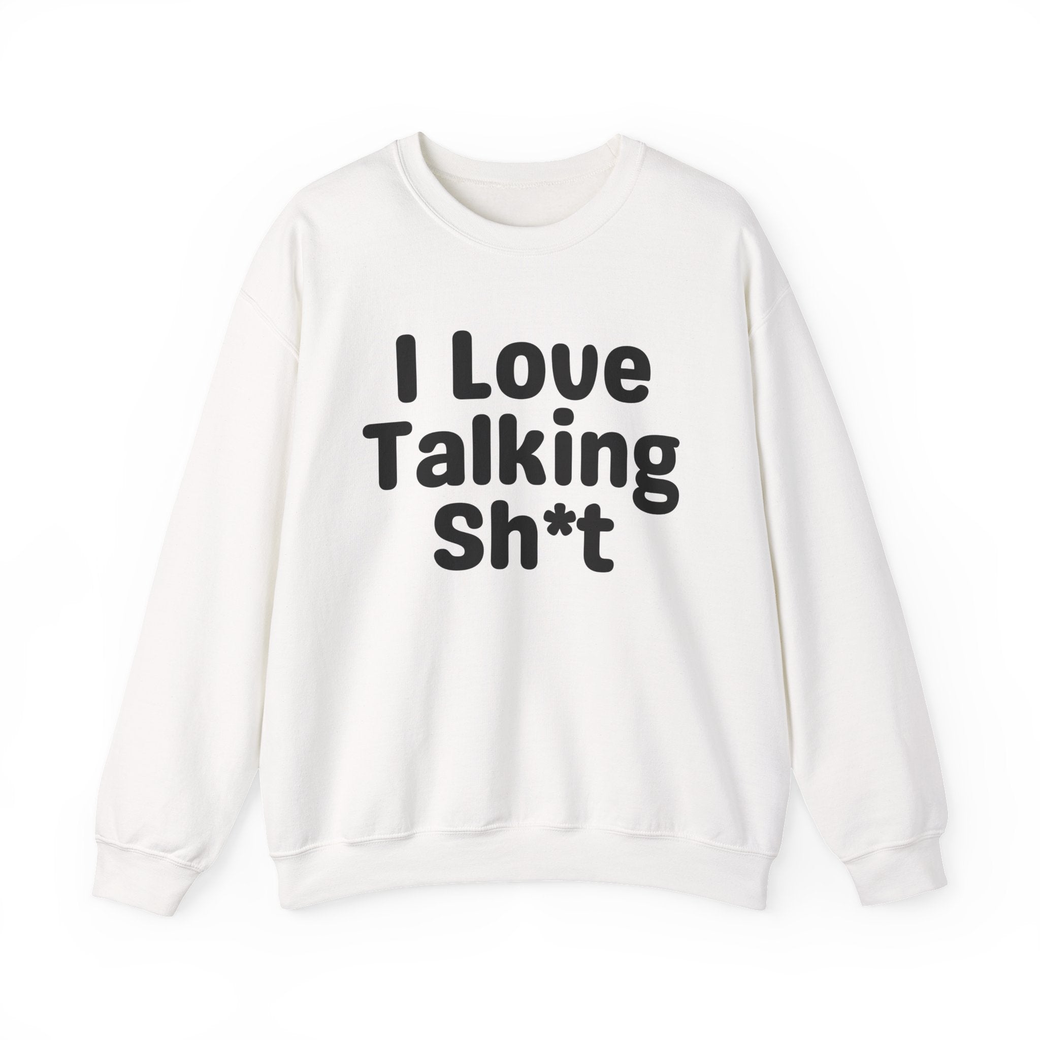 I Love Talking Shit - Funny Sarcastic Sweatshirt
