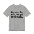 I'm From The Snitches Get Snitches Era - Funny Growing Up Tee