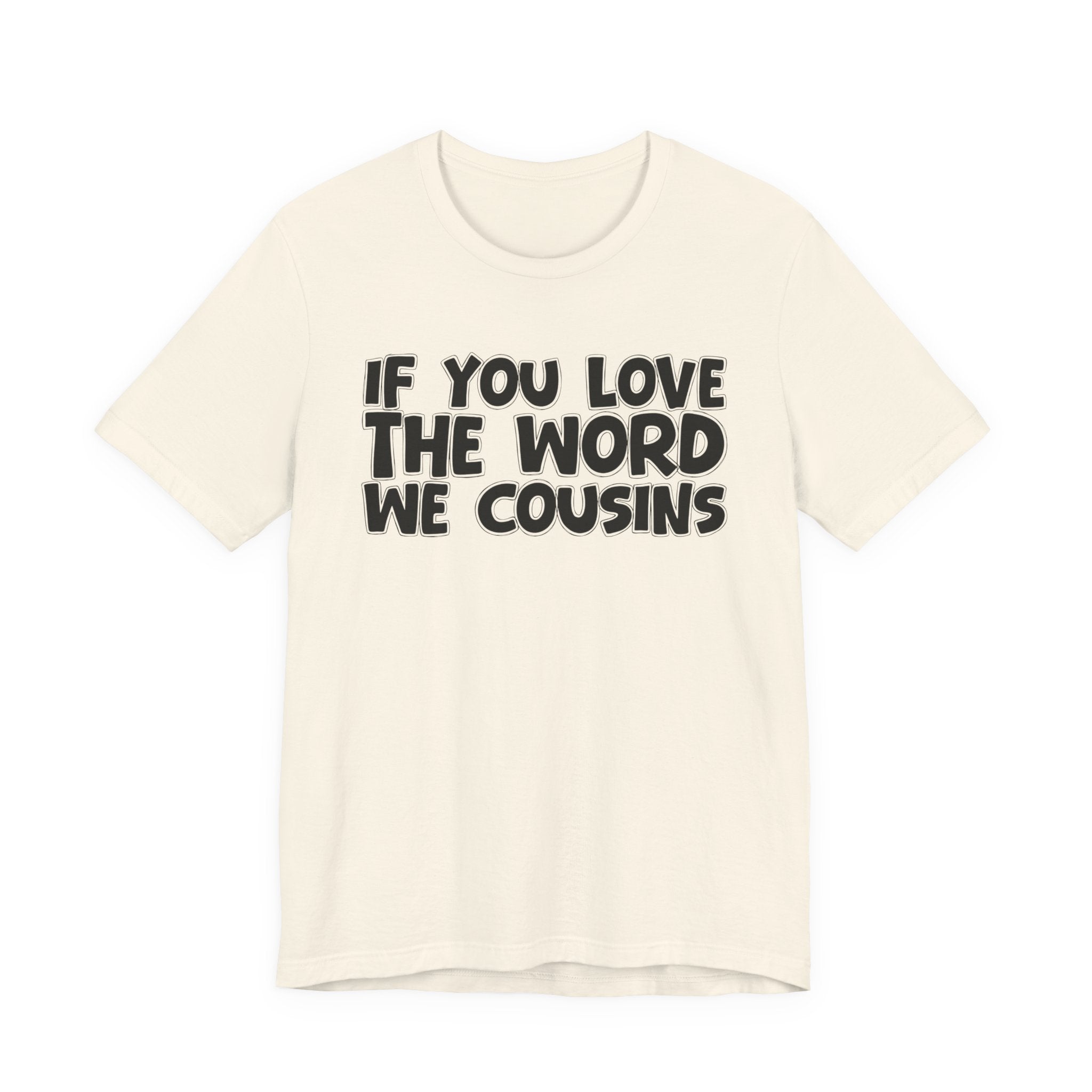 If You Love The Word We Cousins - Inspirational Faith T-Shirt