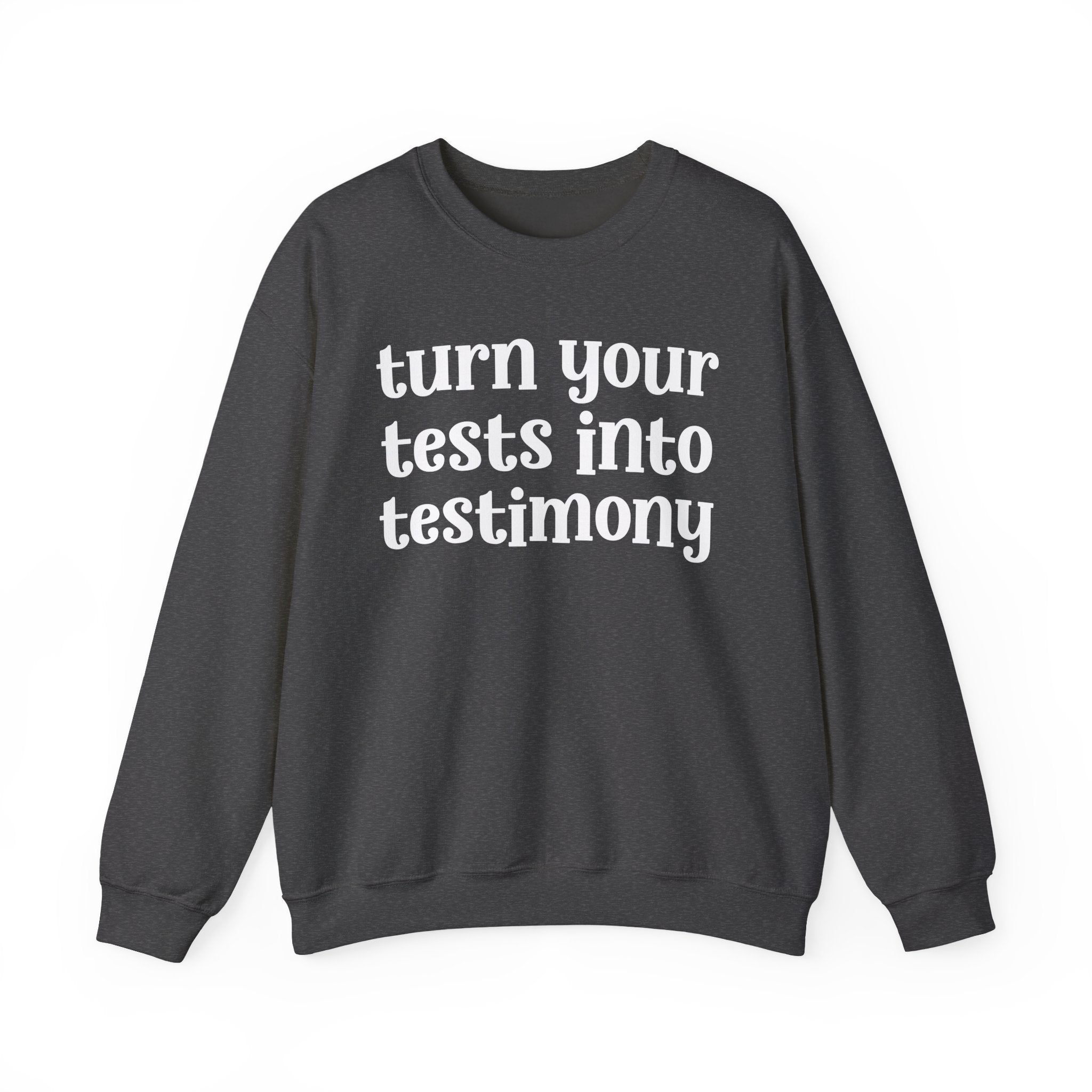 Turn Your Tests Into Testimony - Inspirational Sweatshirt