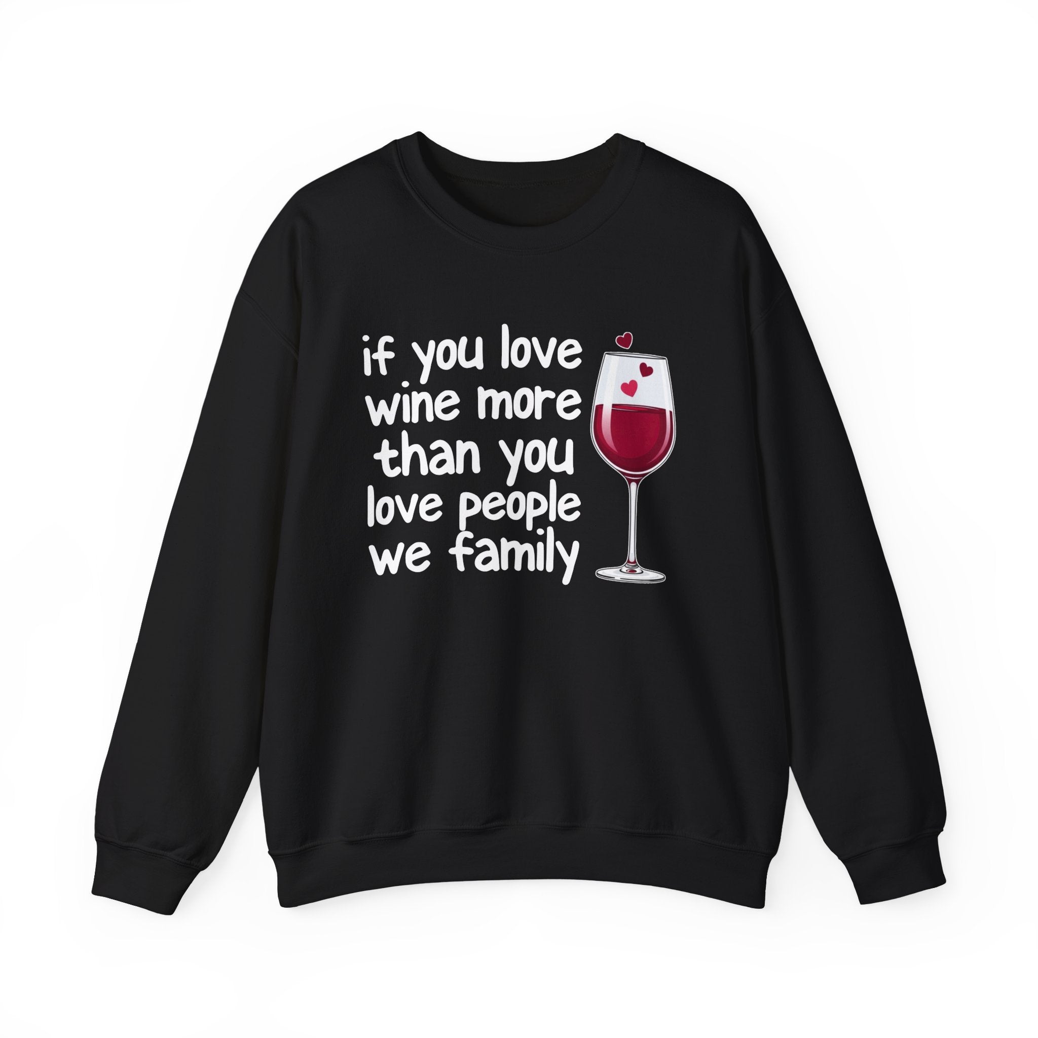 If You Love Wine More Than You Love People We Family - Wine Lovers Sweatshirt