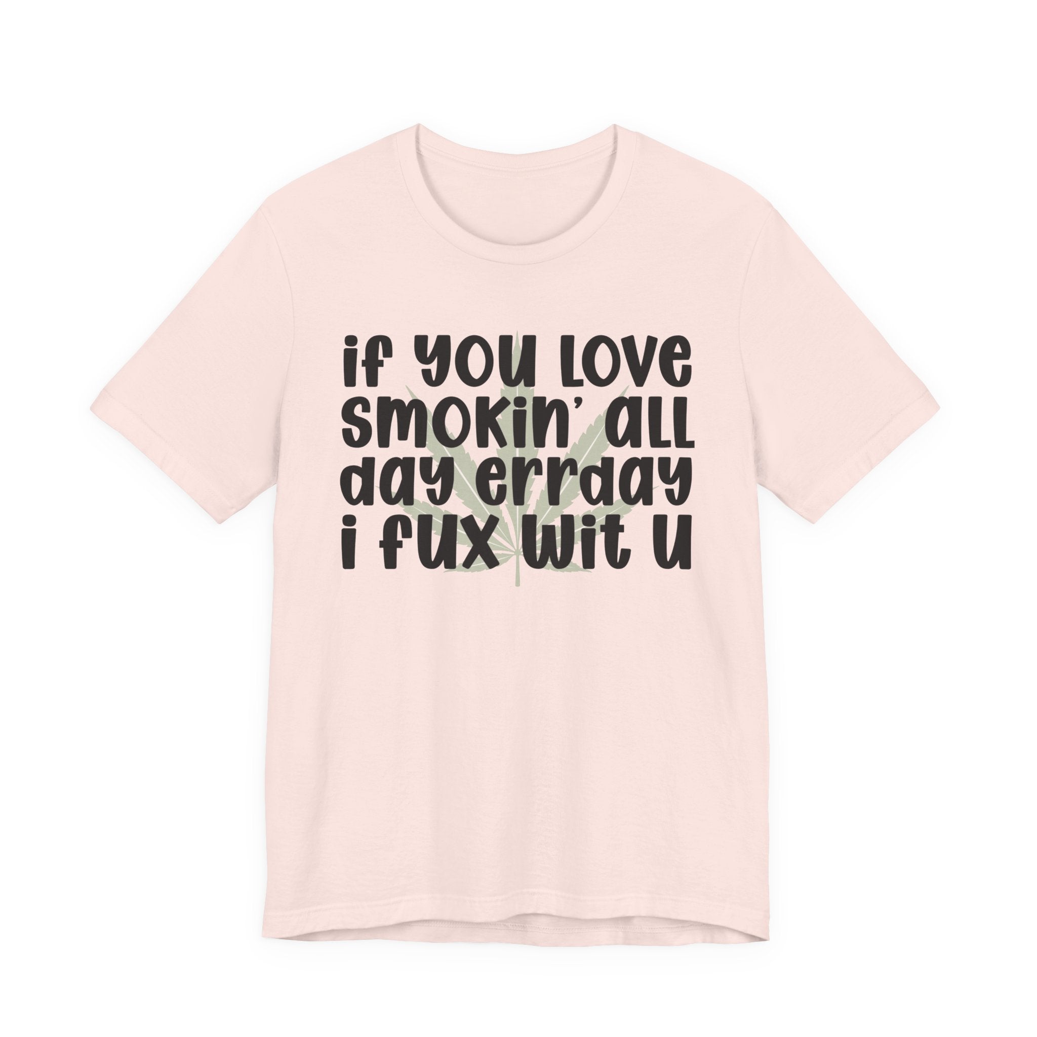 If You Love Smokin' All Day  Err'day I Fux Wit U - Reggaeton Fan T-Shirt