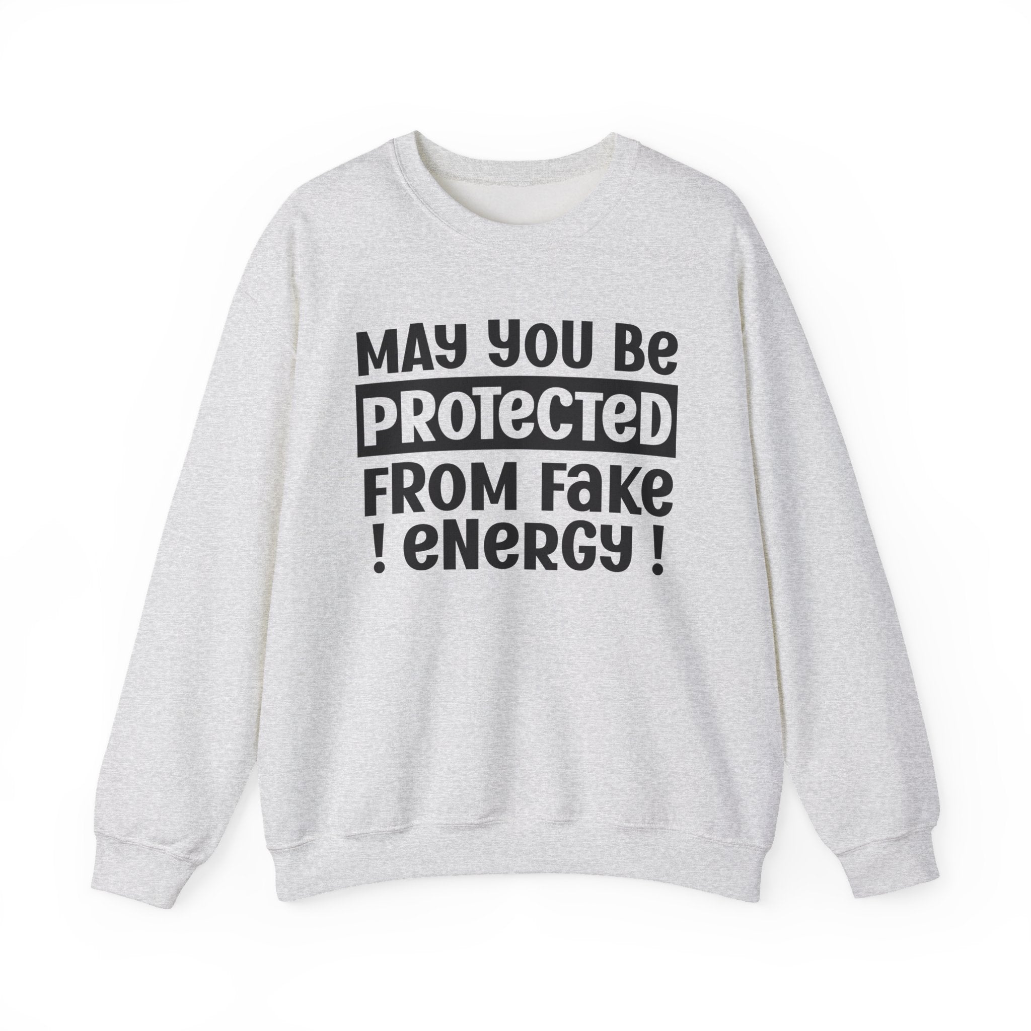 May You Be Protected From Fake Energy - Protective Wish Sweatshirt