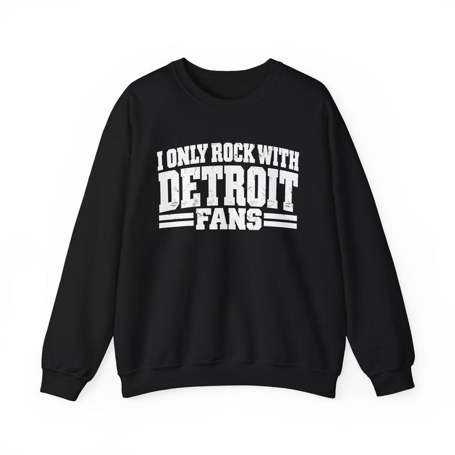 Sweatshirt product with high-contrast bubble lettering reading I ONLY ROCK WITH DETROIT FANS, front view.