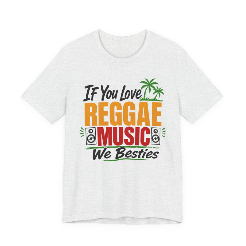 If You Love Reggae Music We Besties － Reggae Music Lover T-Shirt