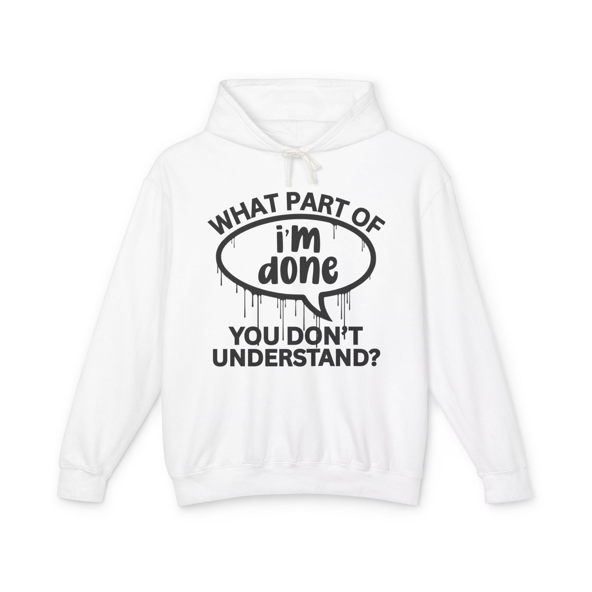 What Part of I'M DONE You Don't Understand? Bold Statement Sweatshirt