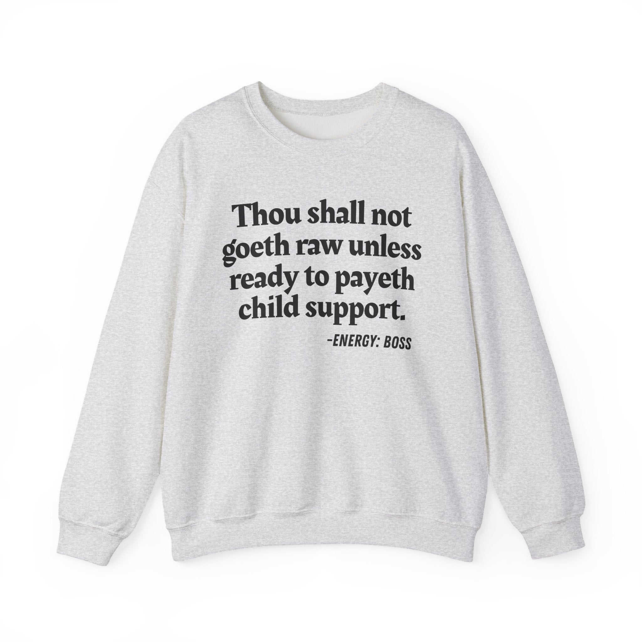 Thou Shall Not Goeth Raw Unless Ready To Payeth Child Support -  Sweatshirt