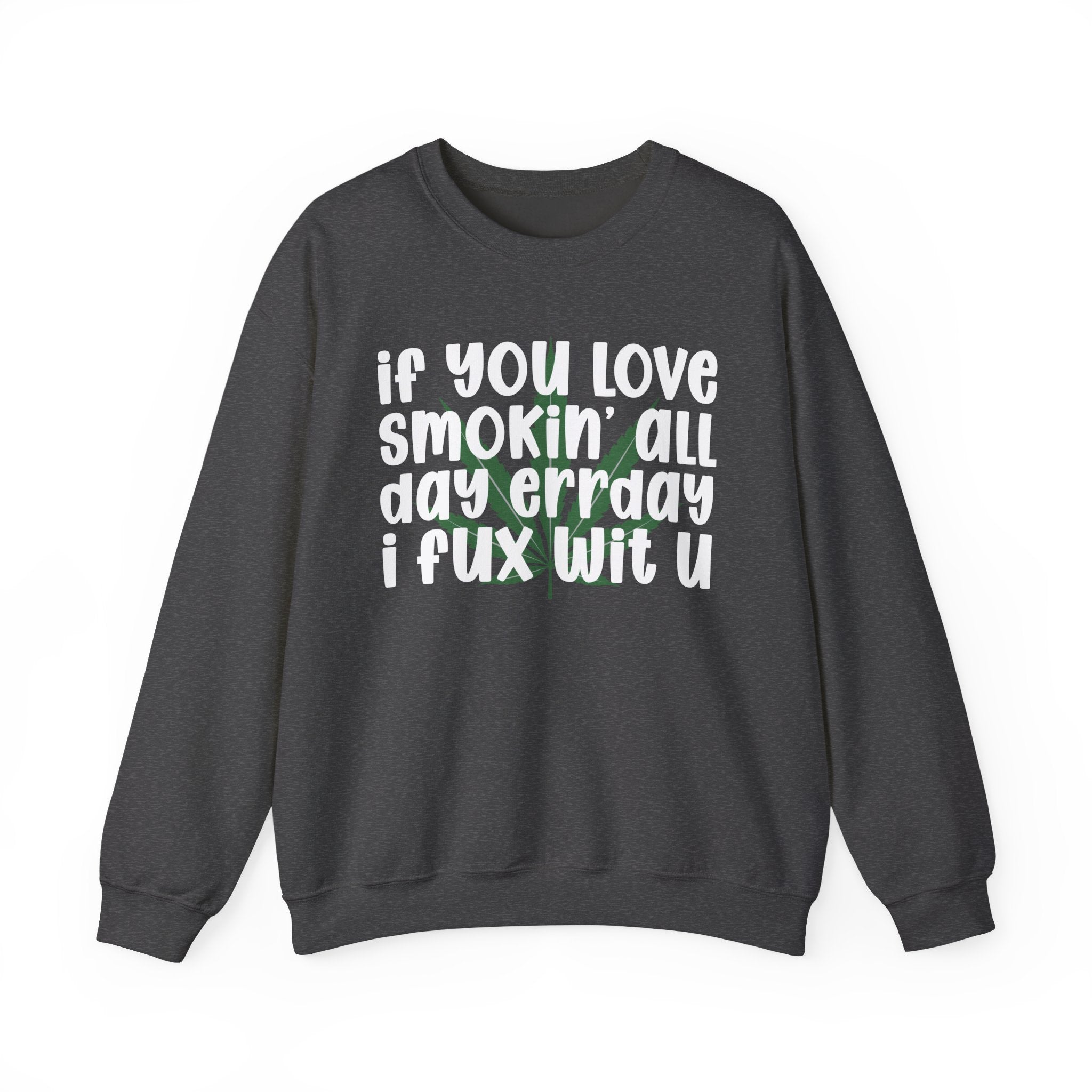 If You Love Smokin' All Day Err'Day I Fux Wit U - Reggaeton Fan Sweatshirt