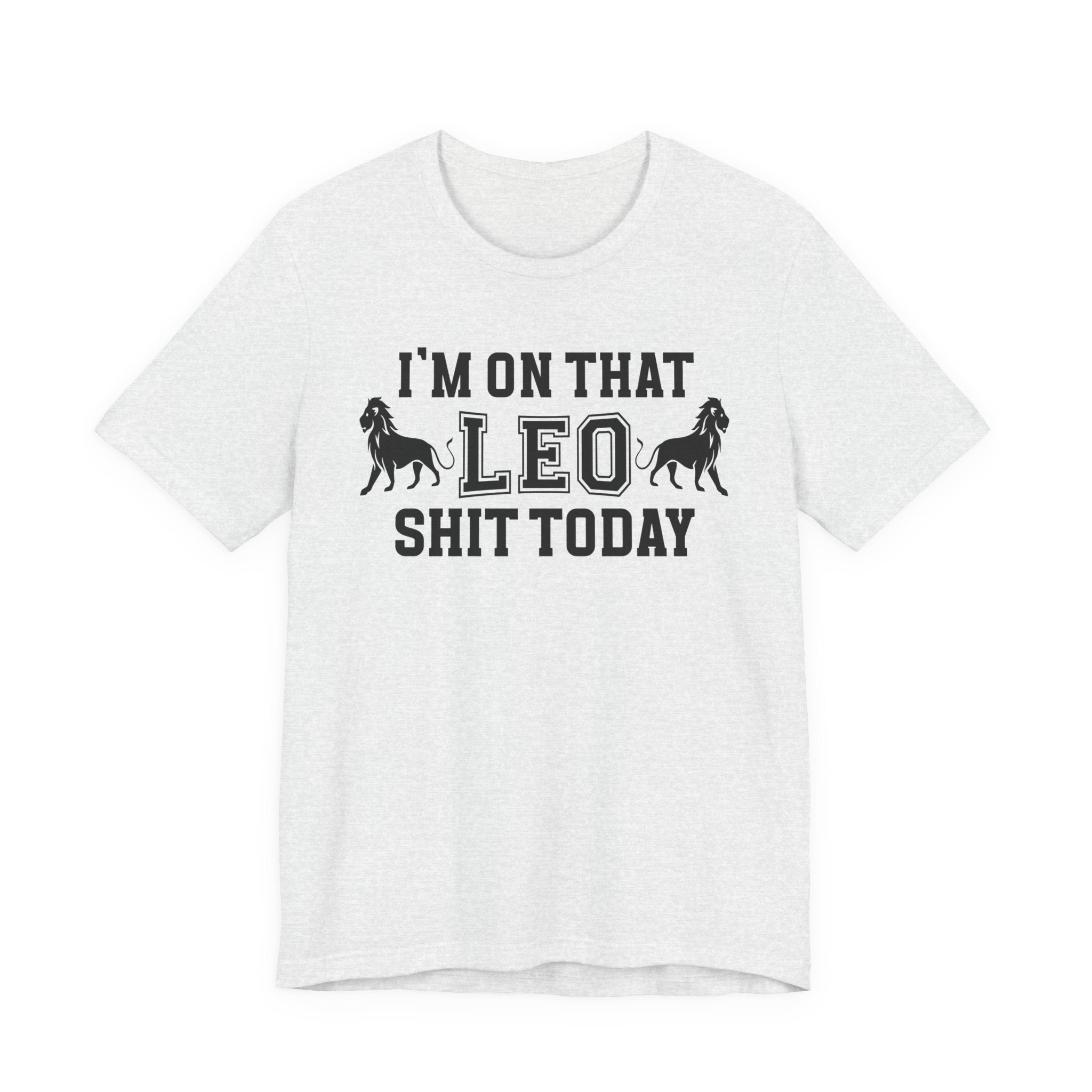 I'm On That Leo Shit Today T-shirt