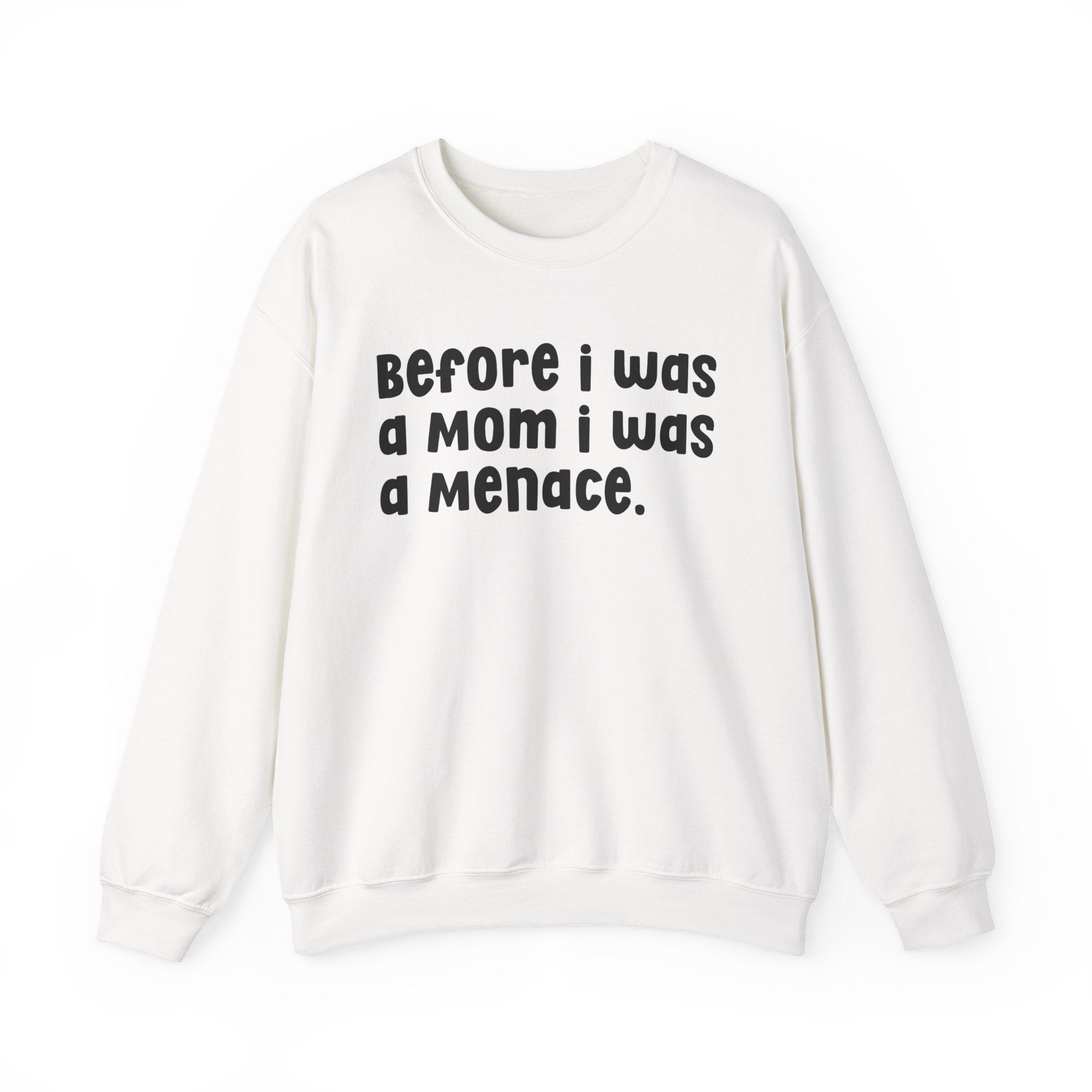Before I Was A Mother I Was A Menace — Sweatshirt