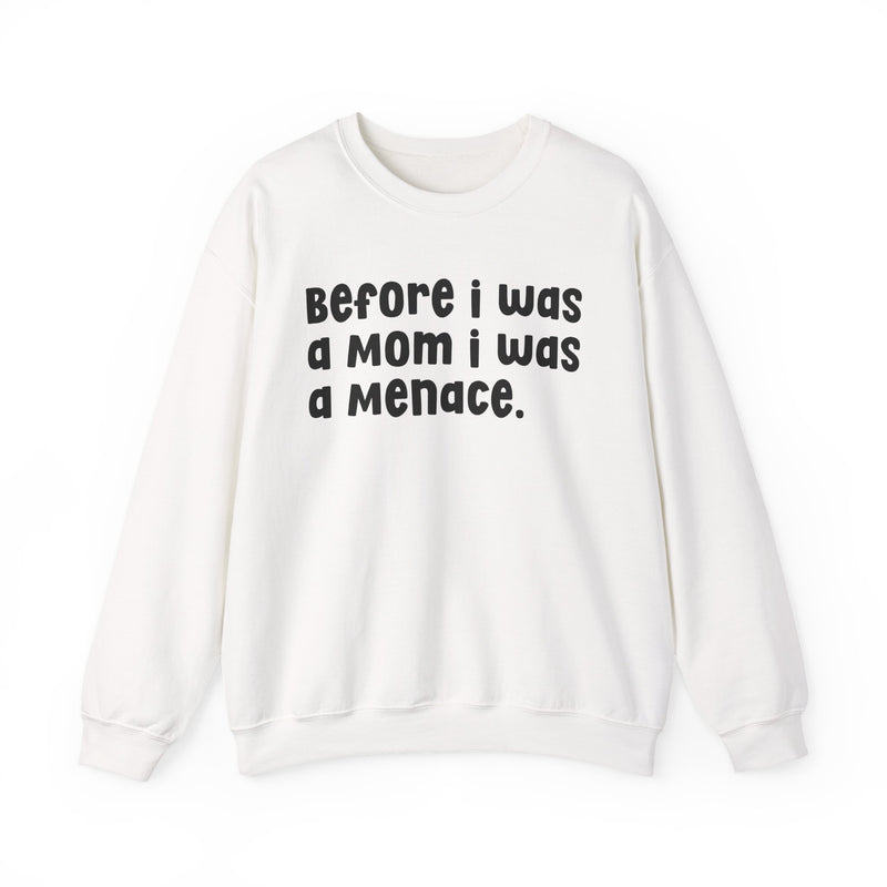 Before I Was A Mother I Was A Menace — Sweatshirt