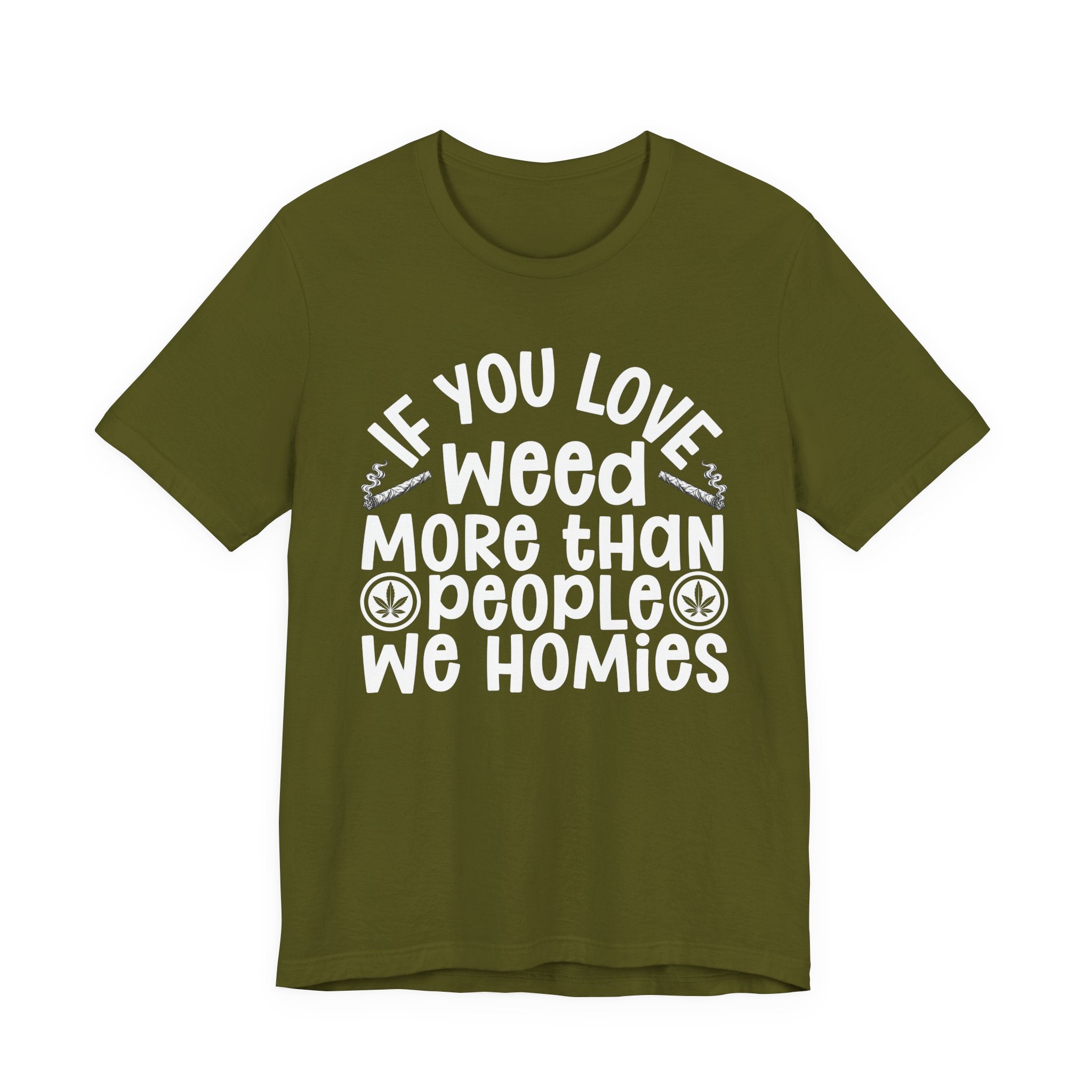 If You Love Weed More Than People We Homies — 420 Lovers T-shirt