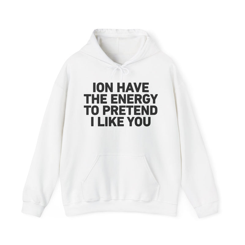 ION Have the Energy to Pretend I Like You － Bold Expression Statement Hoodie