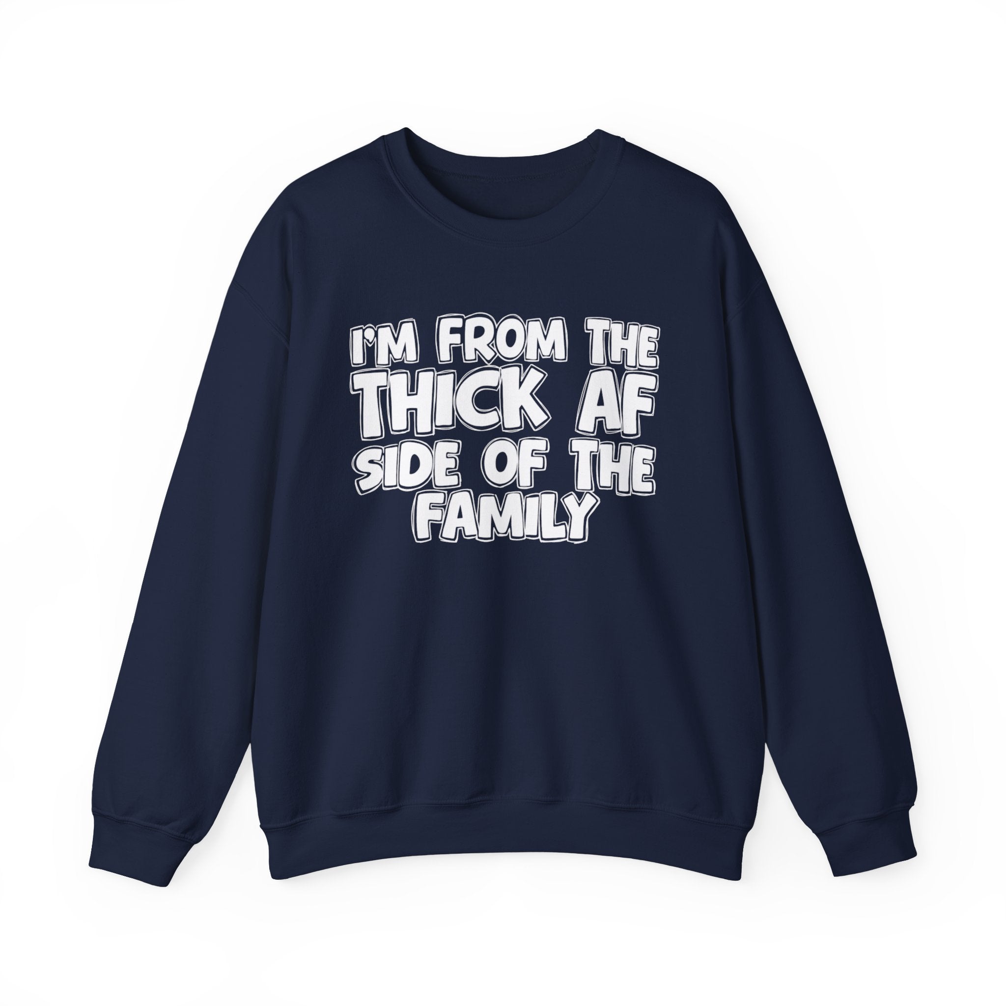 I'm From The Thick AF Side Of The Family - Humorous Family Pride Sweatshirt