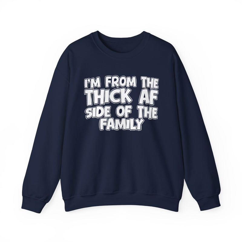 I'm From The Thick AF Side of the Family - Sweatshirt
