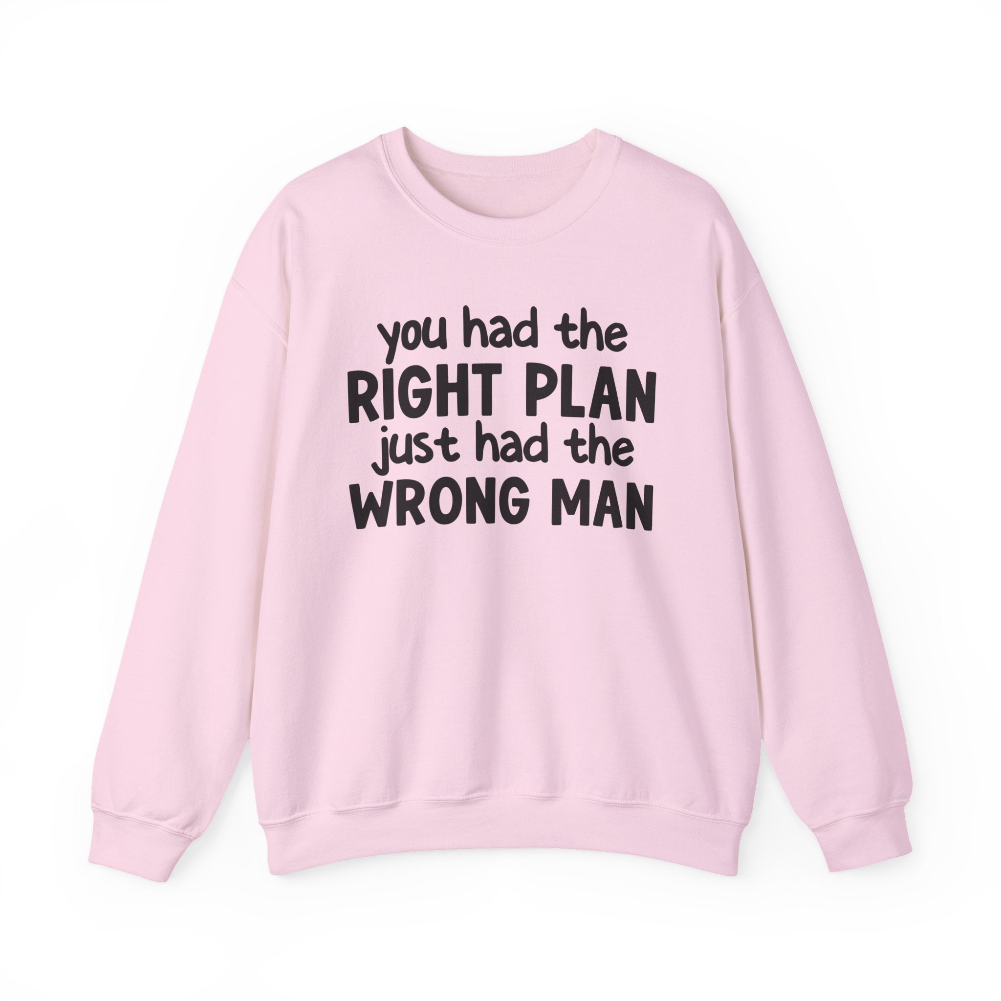 You Had The Right Plan Just Had The Wrong Man -  Sweatshirt