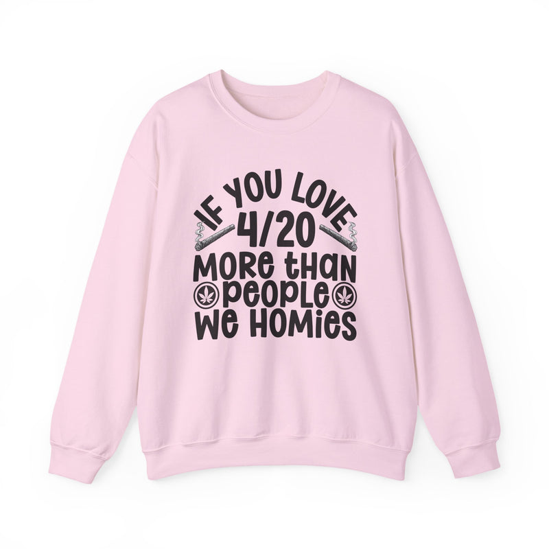 If You Love 4/20 More Than People We Homies — Sweatshirt alternate view 10: IF YOU LOVE 4/20 MORE THAN PEOPLE WE HOMIES in white rounded lettering with joint and leaf graphics — white rounded lettering with joint and leaf graphics on olive. Street Talk Designs 420-friendly statement apparel.