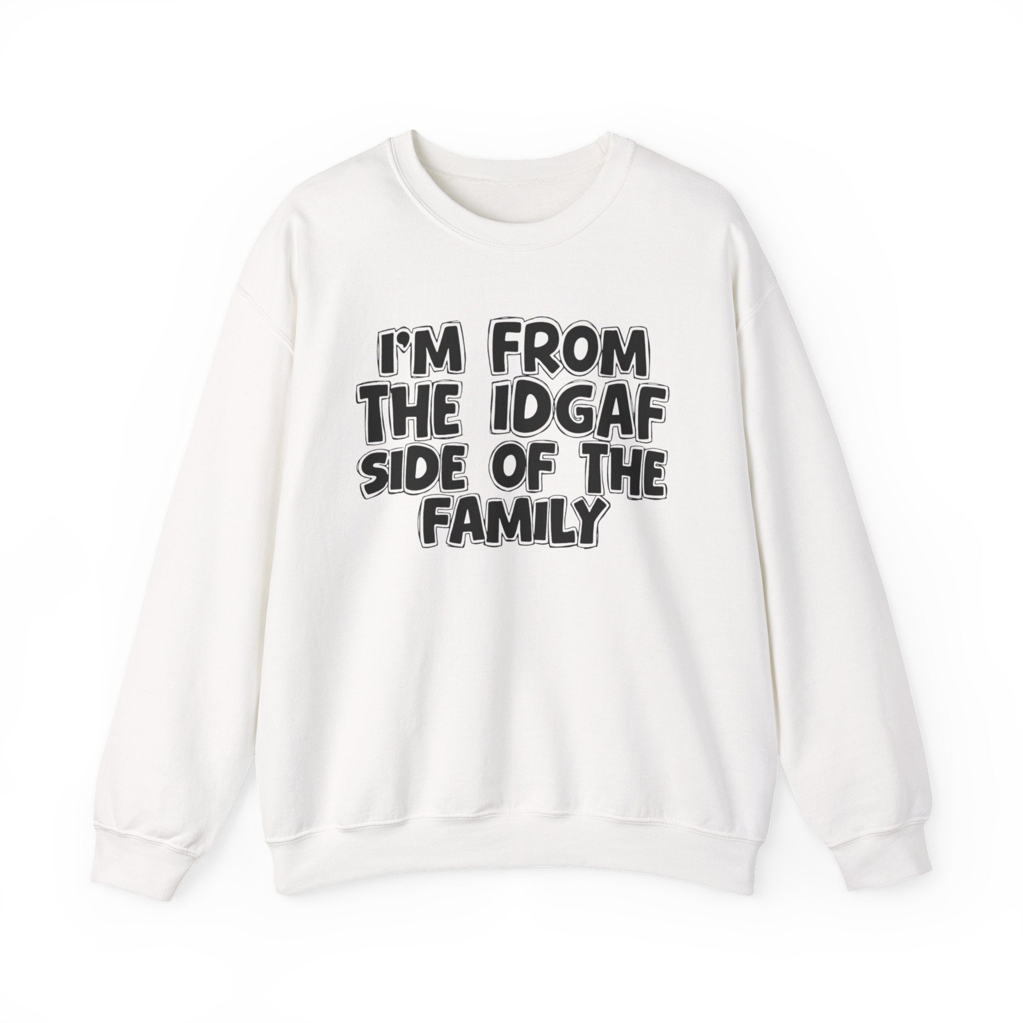 I'm From the IDGAF Side of the Family - Funny Family Crewneck