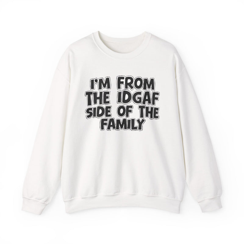 I'm From The IDGAF Side of the Family - Crewneck
