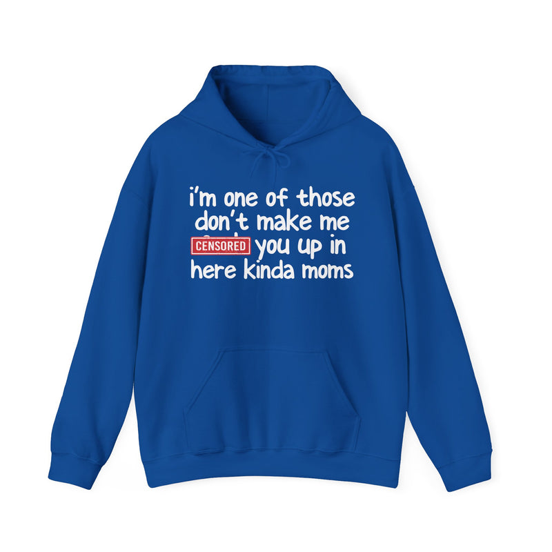 I'm One Of Those Don't Make Me [F] Up In Here Kinda Moms - Hoodie