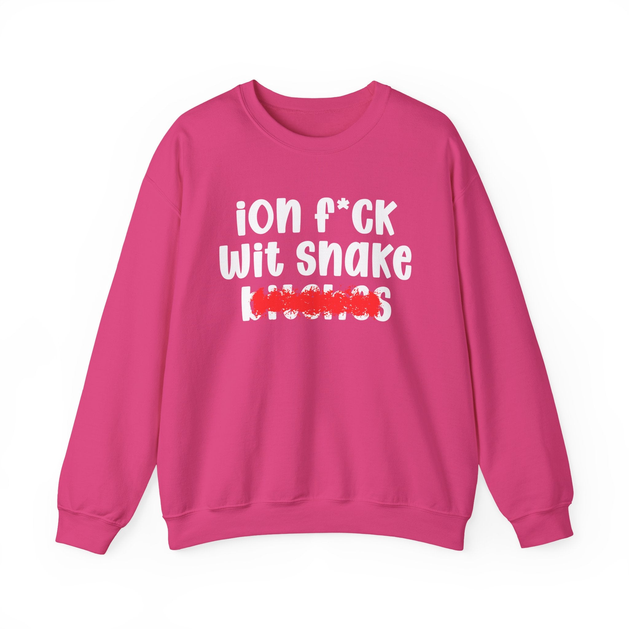 ION (I Don't) FUCK WIT SNAKE BITCHES — Bold Sarcastic Sweatshirt