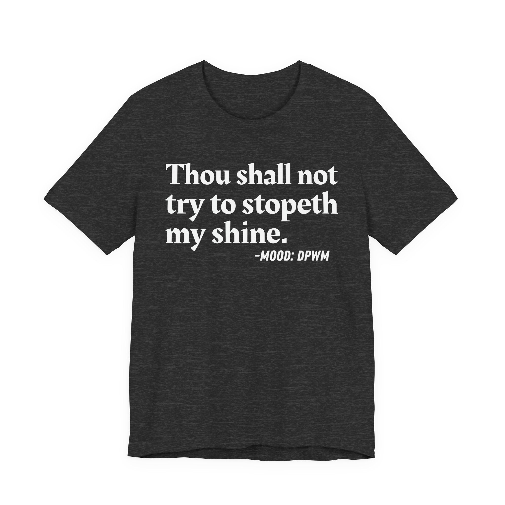 Thou Shall Not Try To Stopeth My Shine — Funny Warning Humor T-Shirt