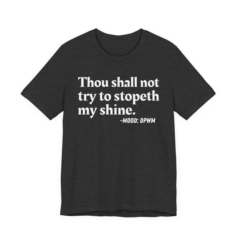 T-Shirt with “THOU SHALL NOT TRY TO STOPETH MY SHINE” statement print