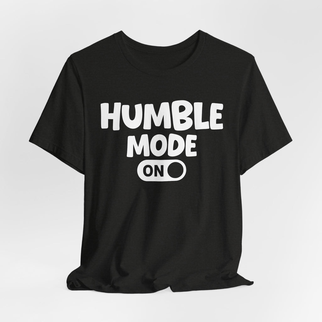 Humble Mode On — Motivational Positive Graphic Tee