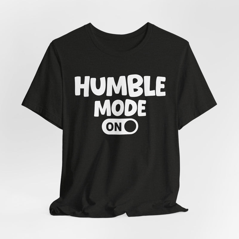 Humble Mode On — Motivational Positive Graphic T-Shirt