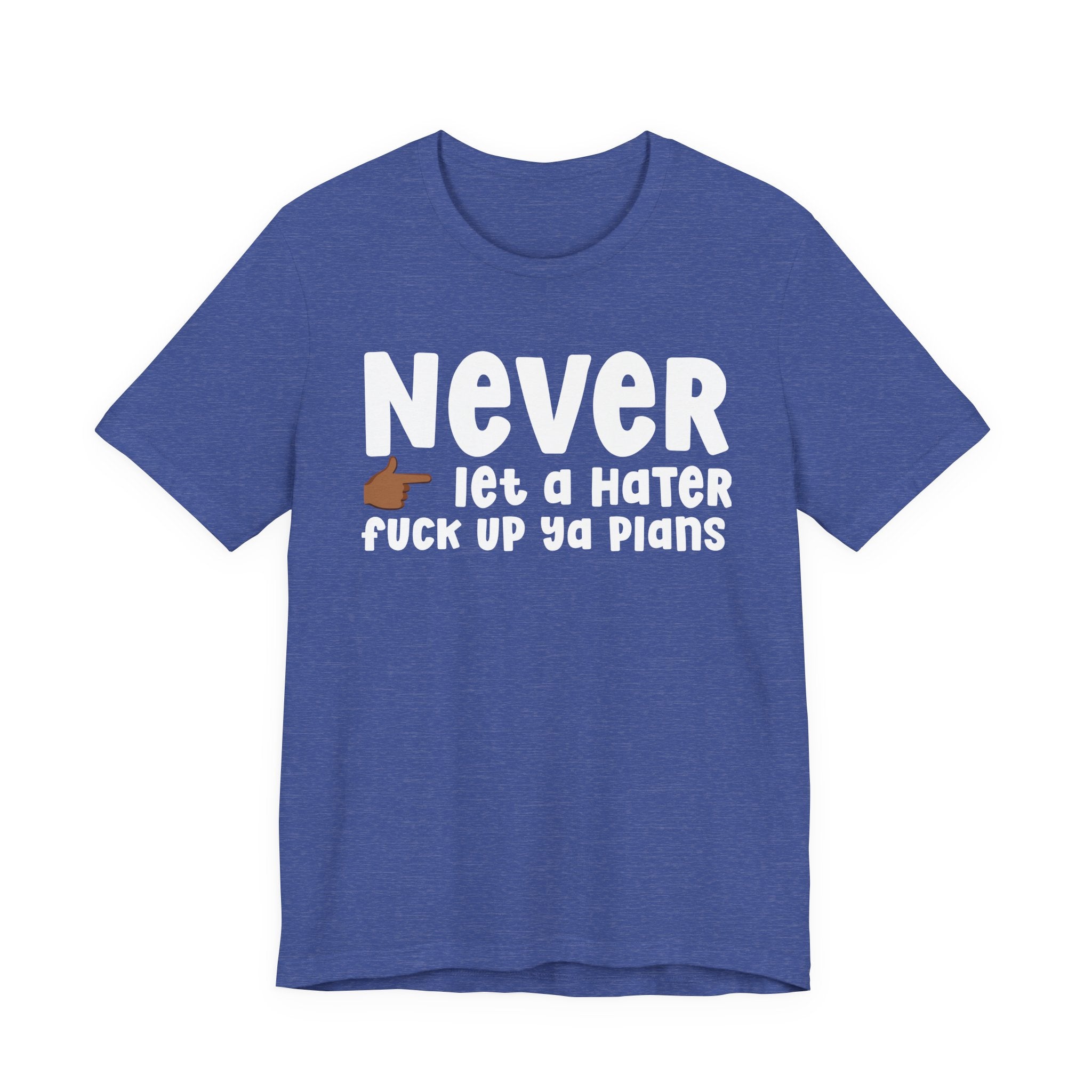 Never Let A Hater Fuck Up Ya Plans －Daily Street Motivation T-shirt