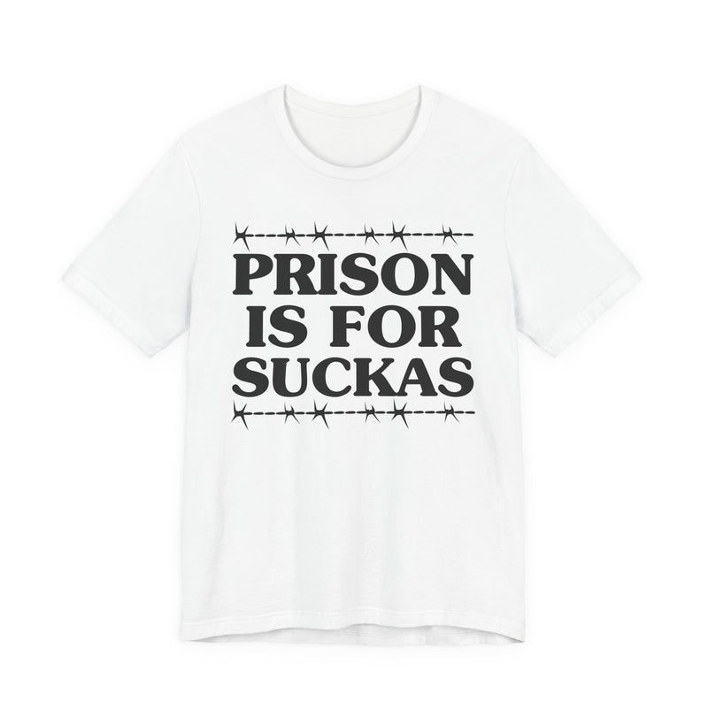 Prison Is For Suckas  — Serious Prison Quote T-shirt
