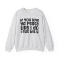 If You Love Ya Peace Like I Do I Fux Wit U - Independent pride Sweathsirt