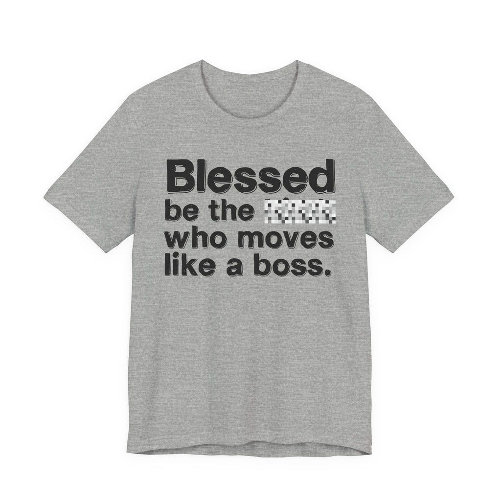 Blessed Be The [Censored] Who Moves Like A Boss - Funny Inspirational Graphic Tee