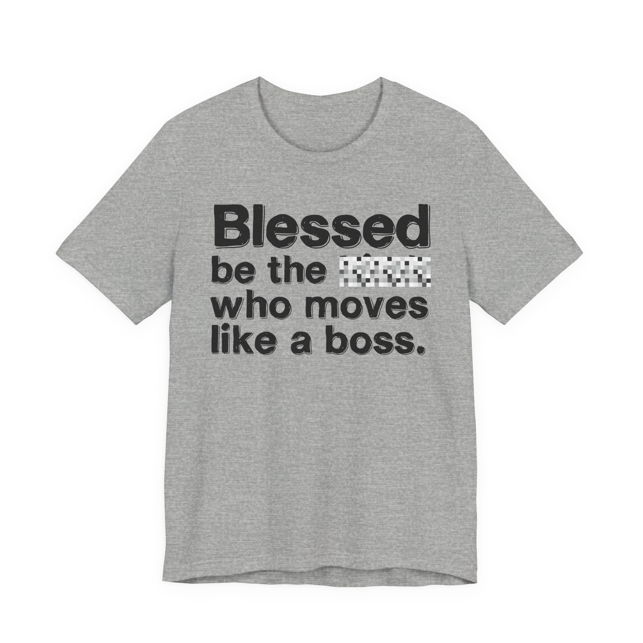 Blessed Be The [Censored] Who Moves Like A Boss - Funny Inspirational Graphic Tee