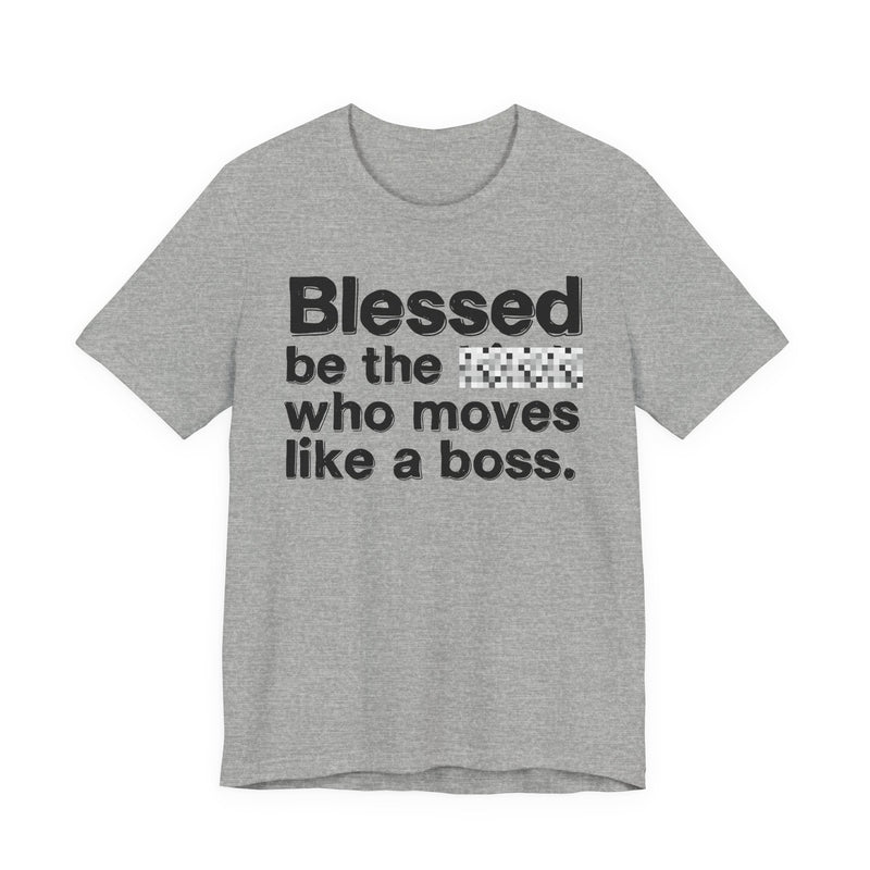 Blessed Be The Bitch Who Moves Like A Boss — Funny Inspirational Graphic T-Shirt
