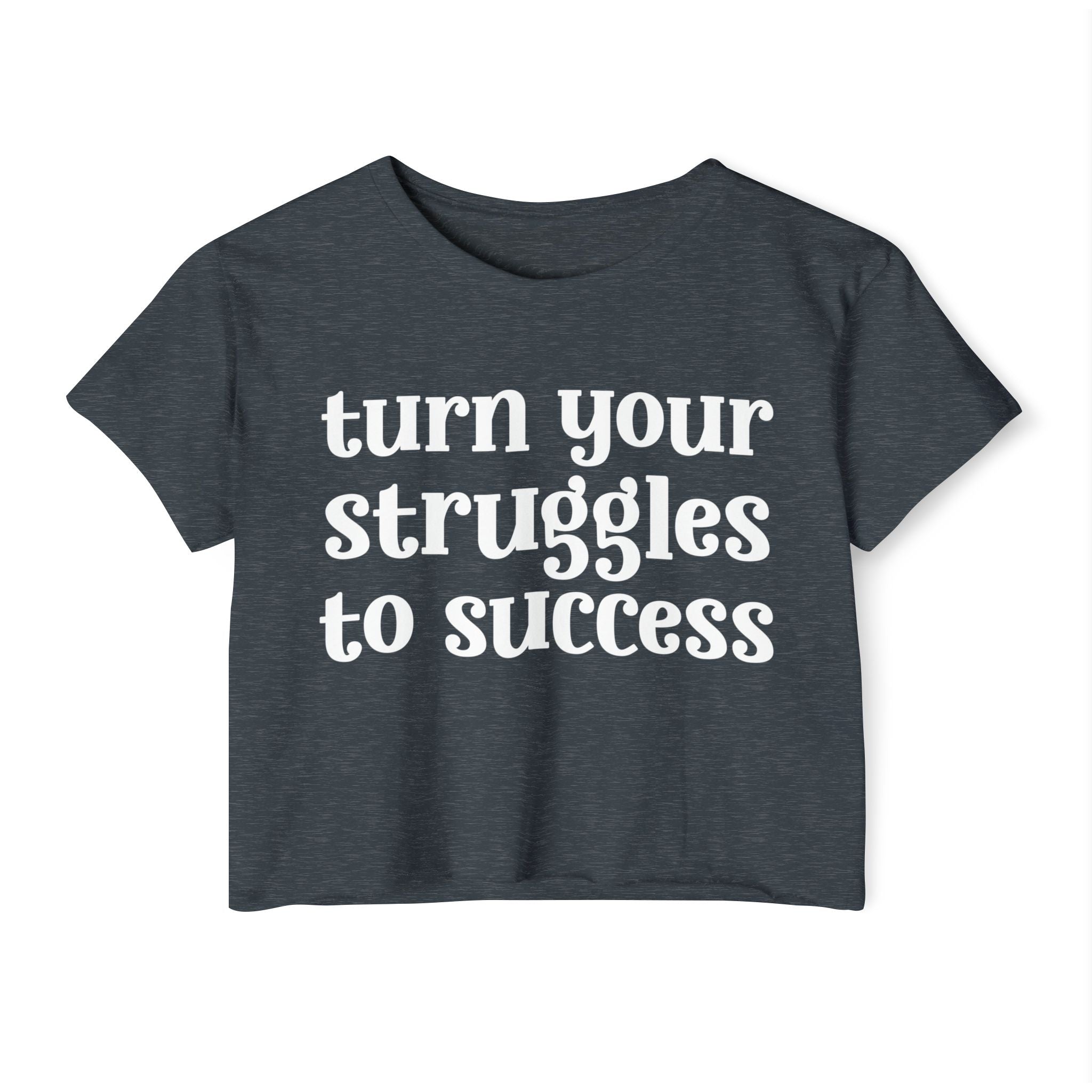 Turn Your Struggles to Success - Inspirational Crop Top