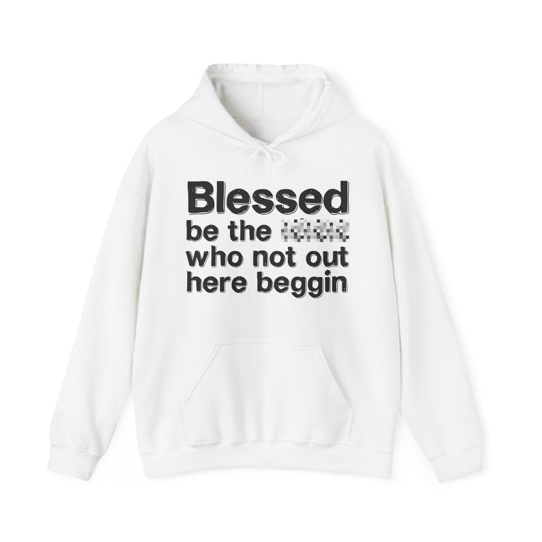 Blessed Be The Bitch Who Not Out Here Beggin' — Funny Inspirational Hoodie