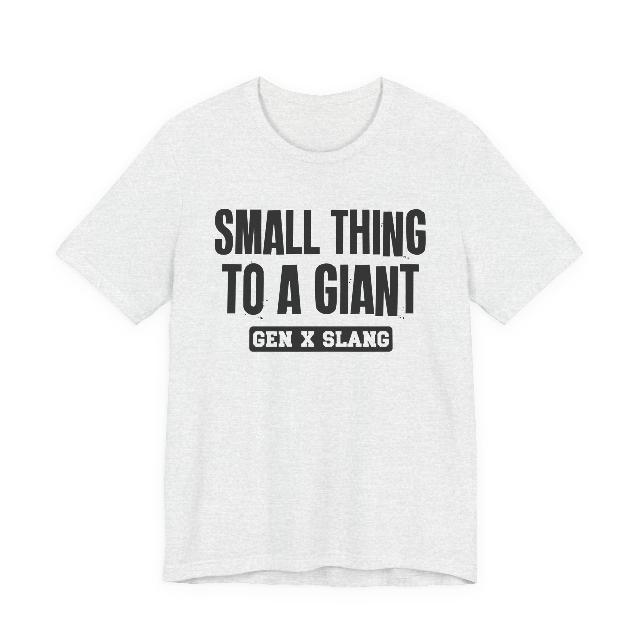 Gen X Slang T-Shirt - Small Thing To  Giant - Retro Humor Tee