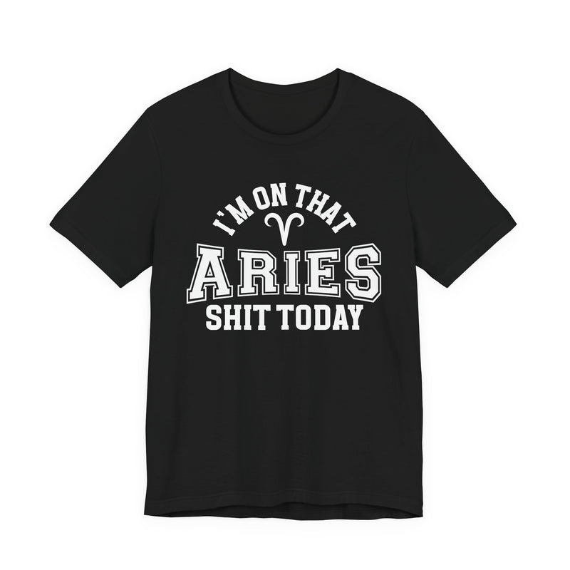 I'm On That Aries Shit Today T-Shirt