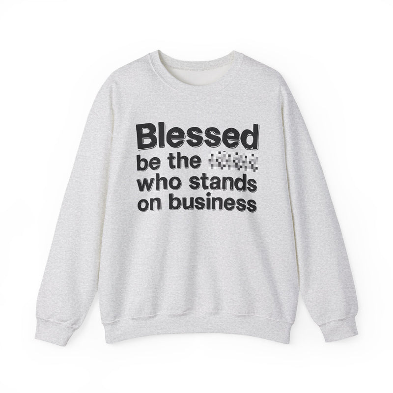 Blessed Be The [Censored] Who Stands On Business — Funny Inspirational Sweathsirt