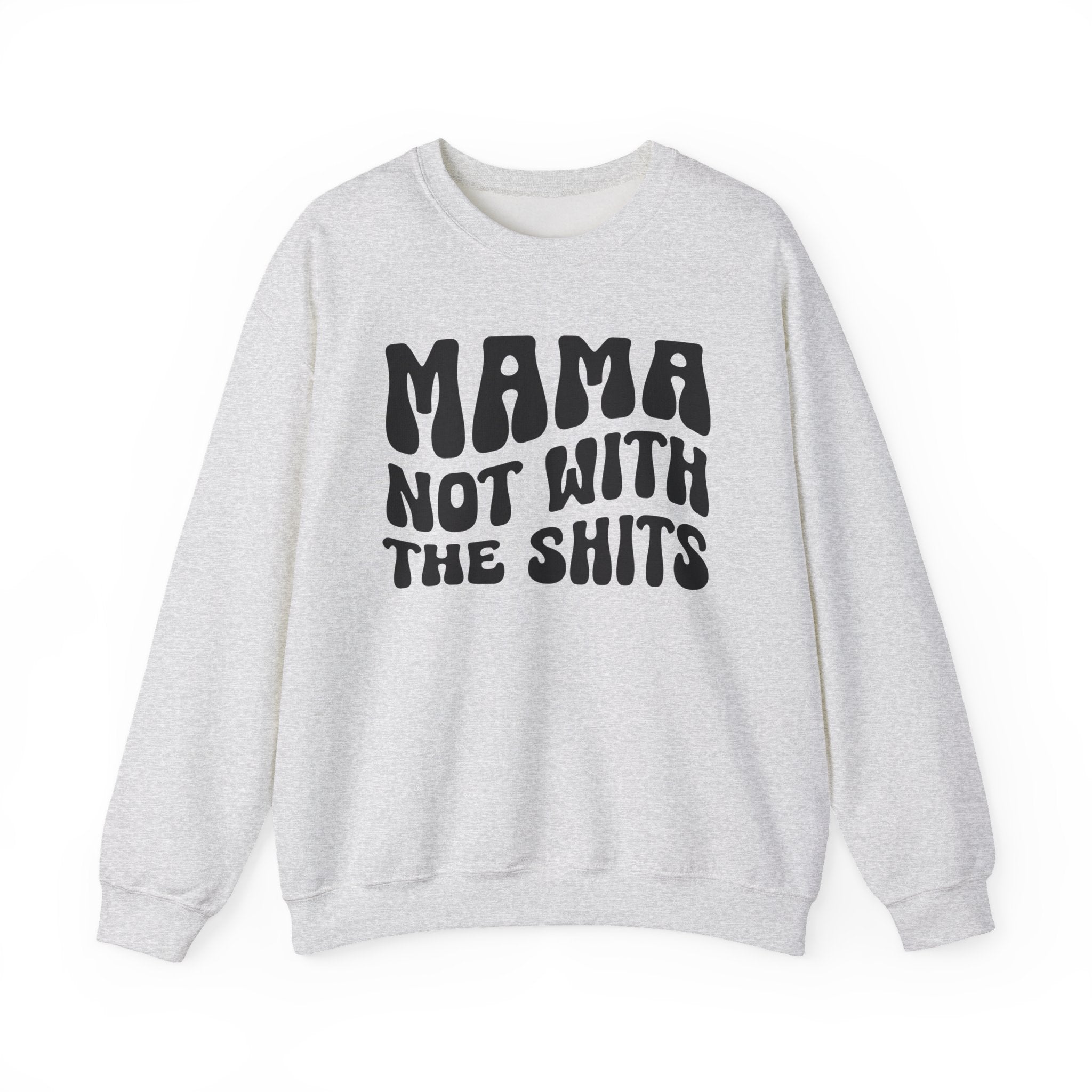 Mama Not With The Shits Sweatshirt (solid print)