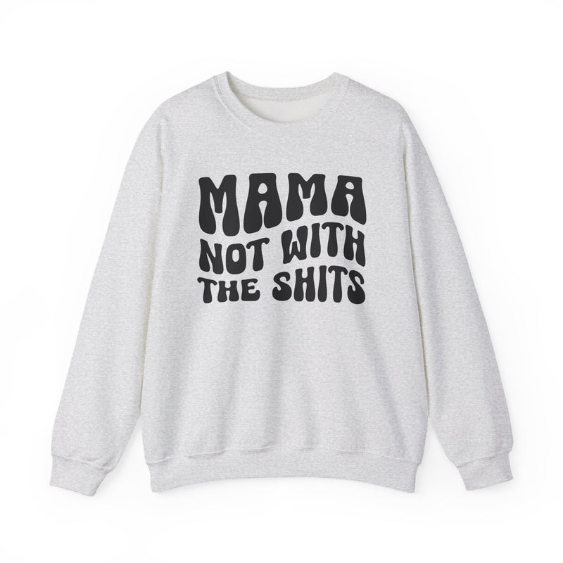Mama Not With The Shits Sweatshirt (solid print)