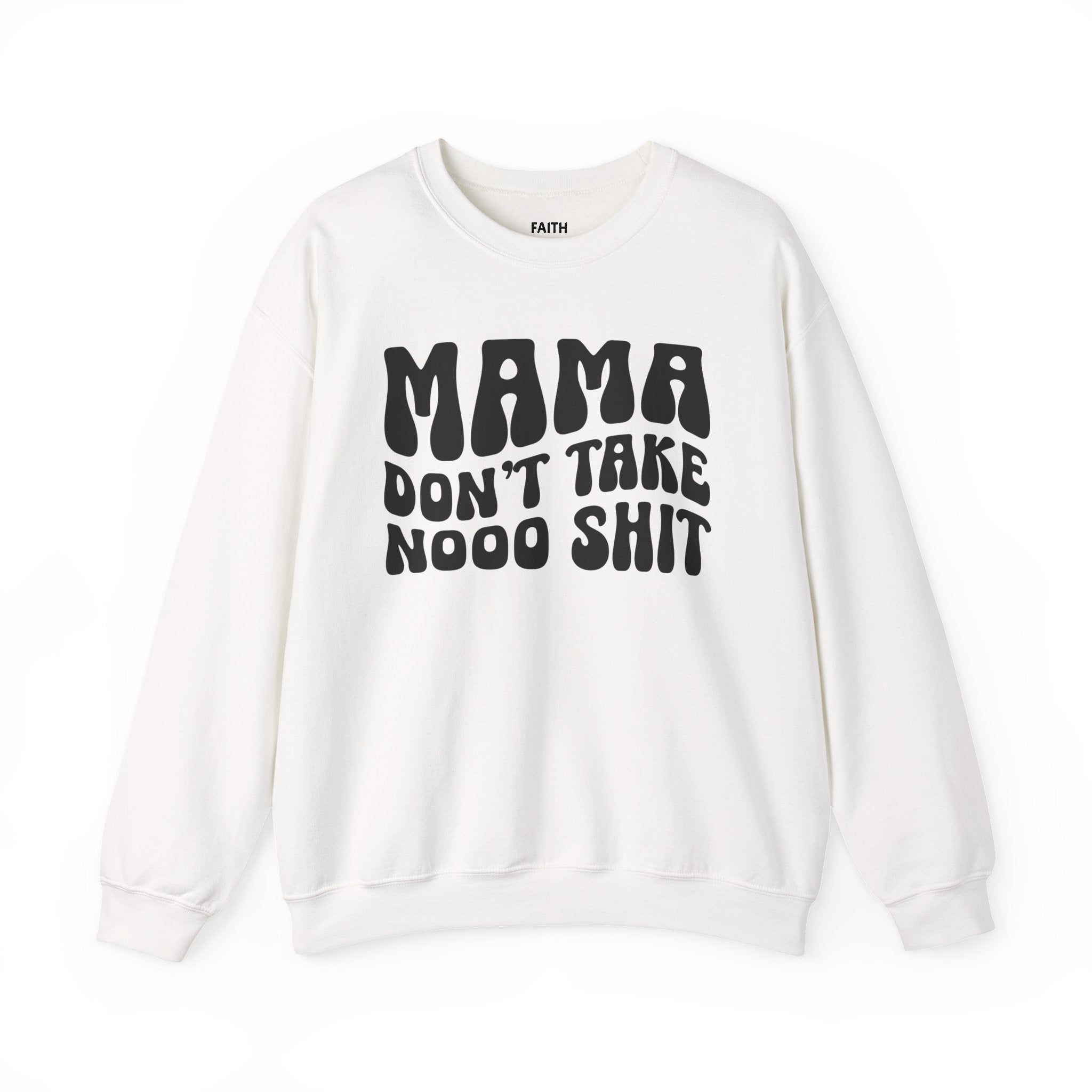 Mama Don't Take Nooo Shit Sweatshirt (wavy solid print)
