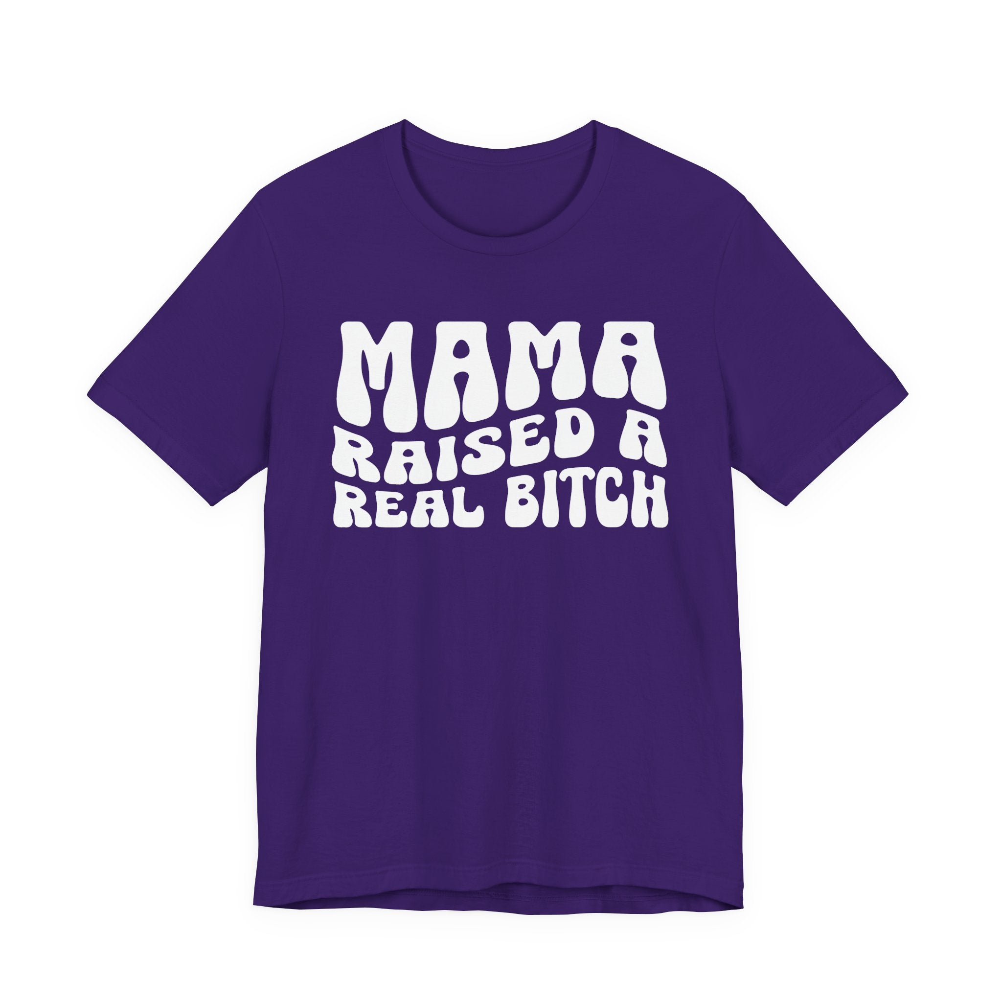 Mama Raised A Real Bitch T-shirt (solid print)