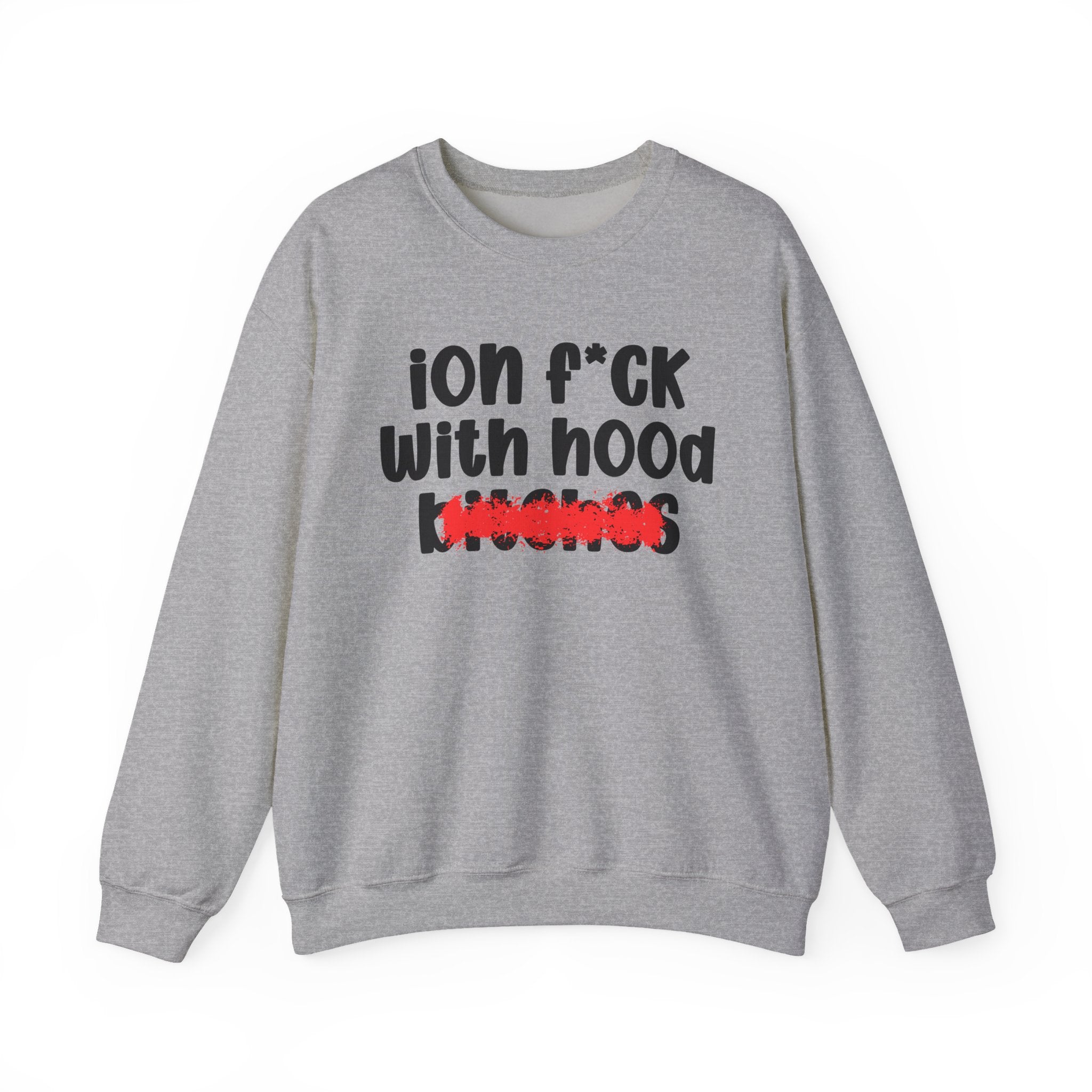 ION (I Don't) FUCK WITH HOOD BITCHES — Bold Sarcastic Sweatshirt