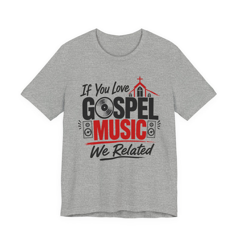 If You Love Gospel Music We Related － Gospel Music Lover T-shirt