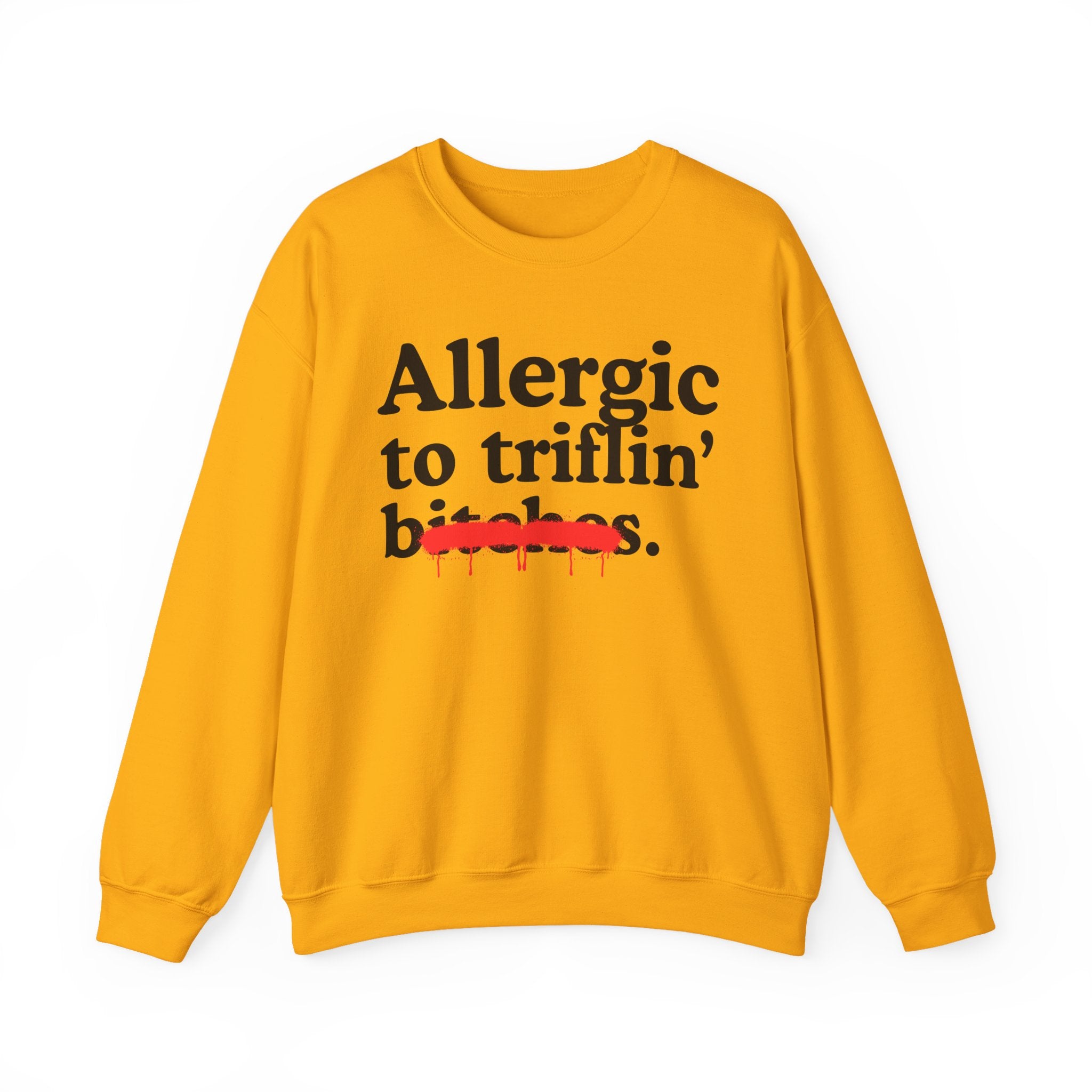 Allergic To Triflin' Bitches — Sarcastic Sassy Statement Sweatshirt