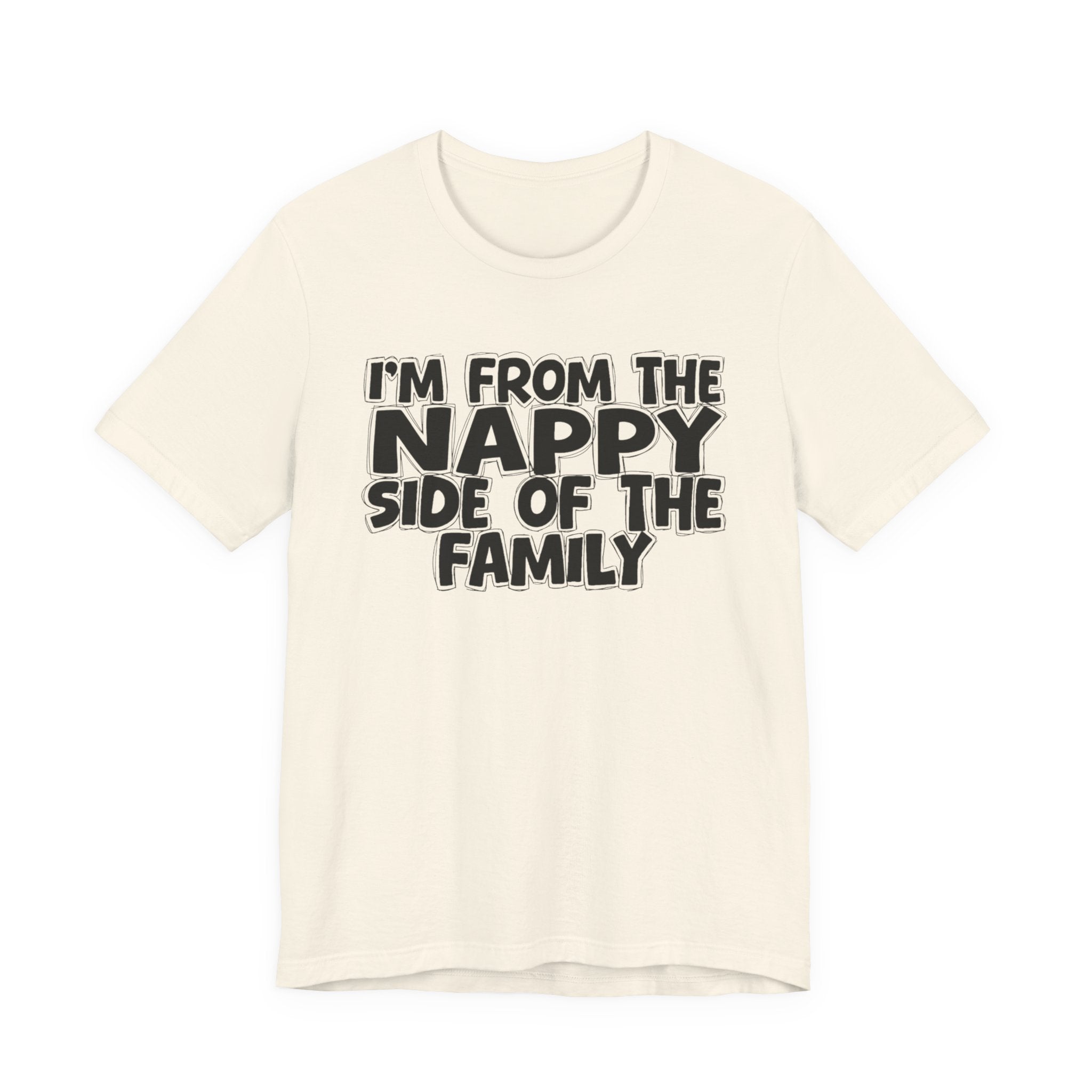 I'm From the Nappy Side of the Family - Funny Family Statement Tee