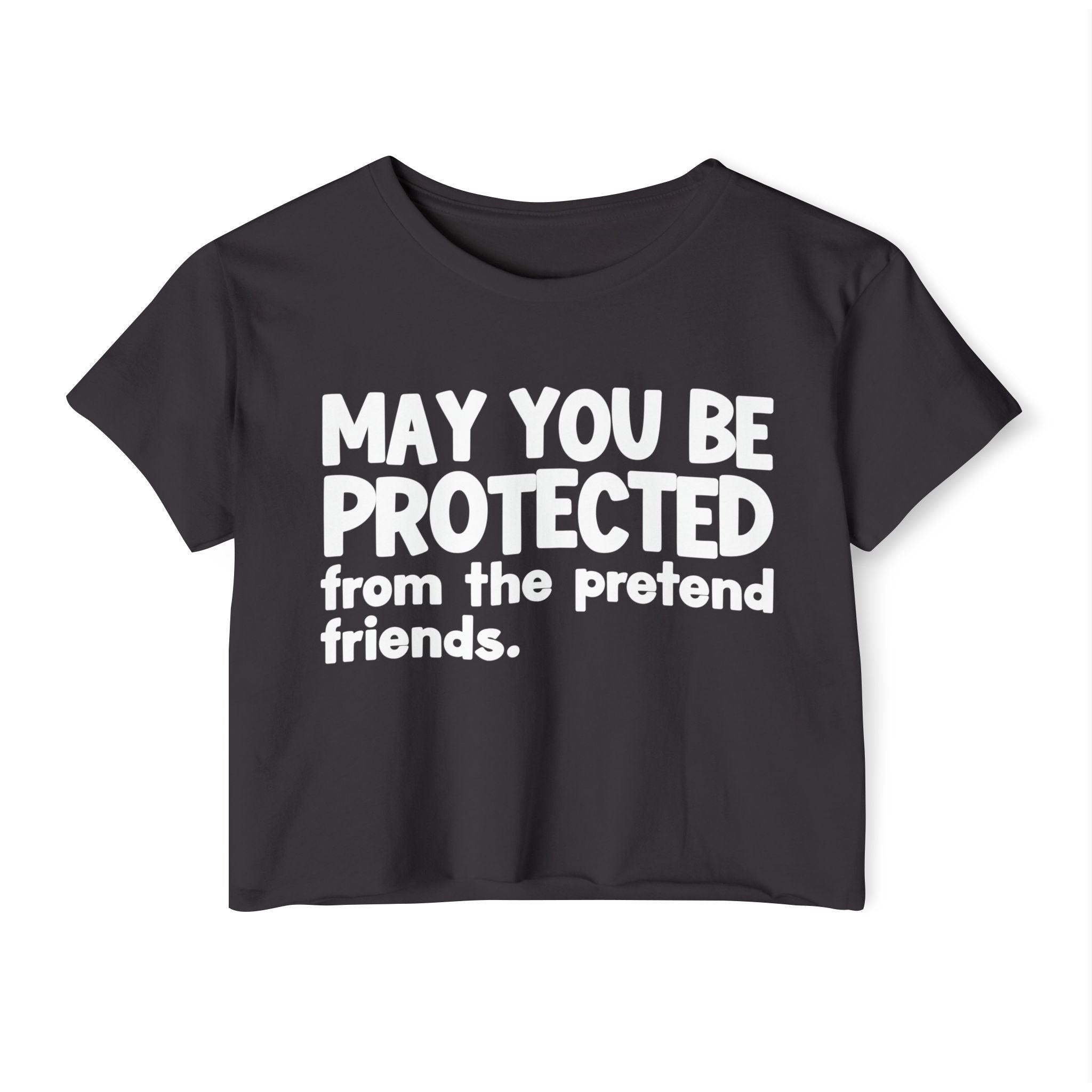 May You Be Protected From The Pretend Friends - Funny Sarcastic Prayer Crop Top