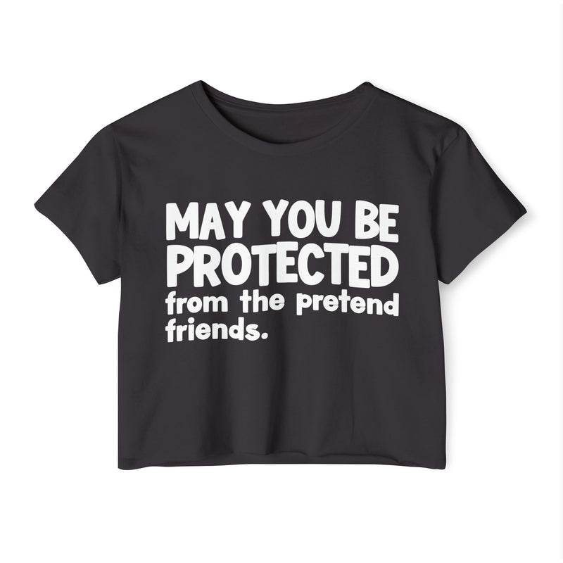 May You Be Protected From The Pretend Friends - Funny Sarcastic Prayer Crop Top